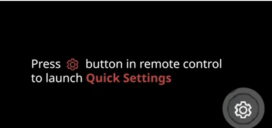 Press the setting button in the remote control to launch quick settings.