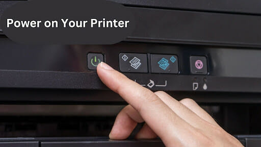 Power on Your Printer